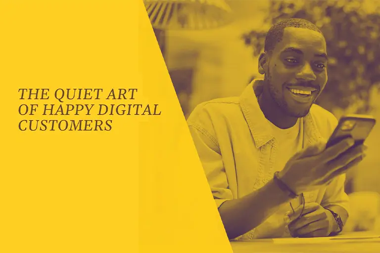THE QUIET ART OF HAPPY DIGITAL CUSTOMERS